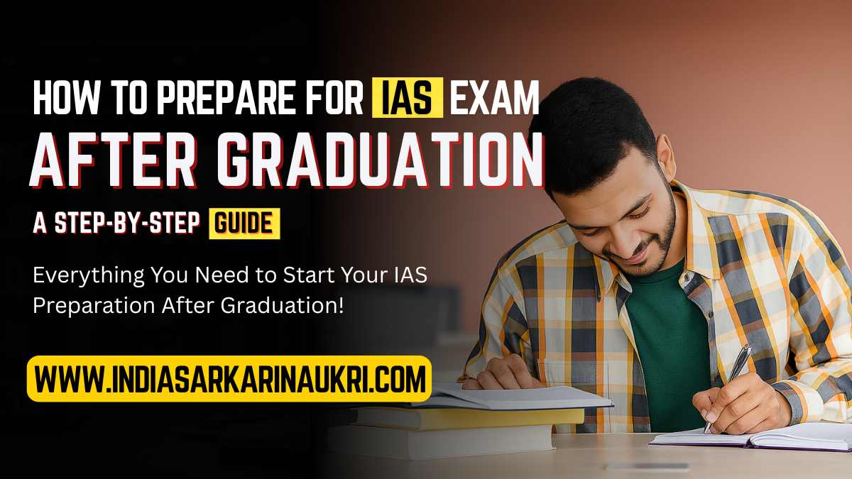 How to Prepare for IAS Exam After Graduation: A Step-by-Step Guide